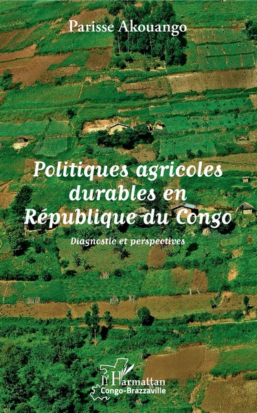 Couverture de Politiques agricoles durables en République du Congo / Diagnostic et perspectives de Parisse Akouango Couverture de Politiques agricoles durables en République du Congo / Diagnostic et perspectives de Parisse Akouango