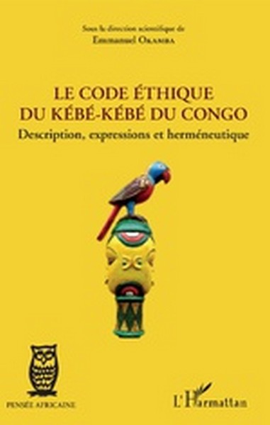 Le code éthique du Kébé-kébé du Congo_Description, expressions et herméneutique d’Emmanuel Okamba Le code éthique du Kébé-kébé du Congo_Description, expressions et herméneutique d’Emmanuel Okamba